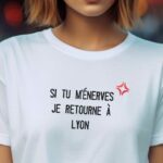 T-Shirt Blanc Si tu m'énerves je retourne à Lyon Pour femme-2