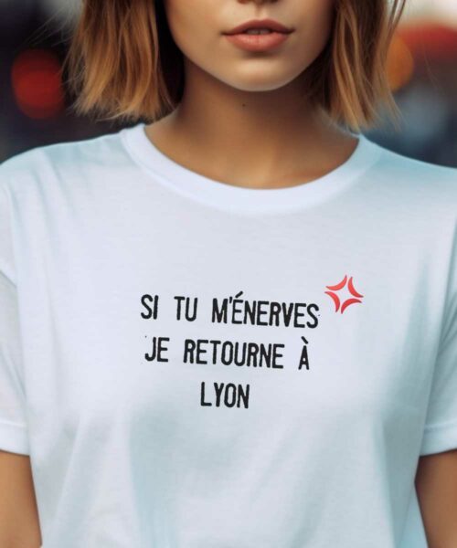 T-Shirt Blanc Si tu m'énerves je retourne à Lyon Pour femme-2