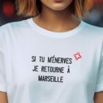 T-Shirt Blanc Si tu m'énerves je retourne à Marseille Pour femme-2