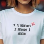 T-Shirt Blanc Si tu m'énerves je retourne à Meudon Pour femme-2