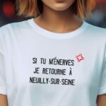 T-Shirt Blanc Si tu m'énerves je retourne à Neuilly-sur-Seine Pour femme-2