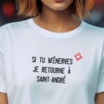 T-Shirt Blanc Si tu m'énerves je retourne à Saint-André Pour femme-2