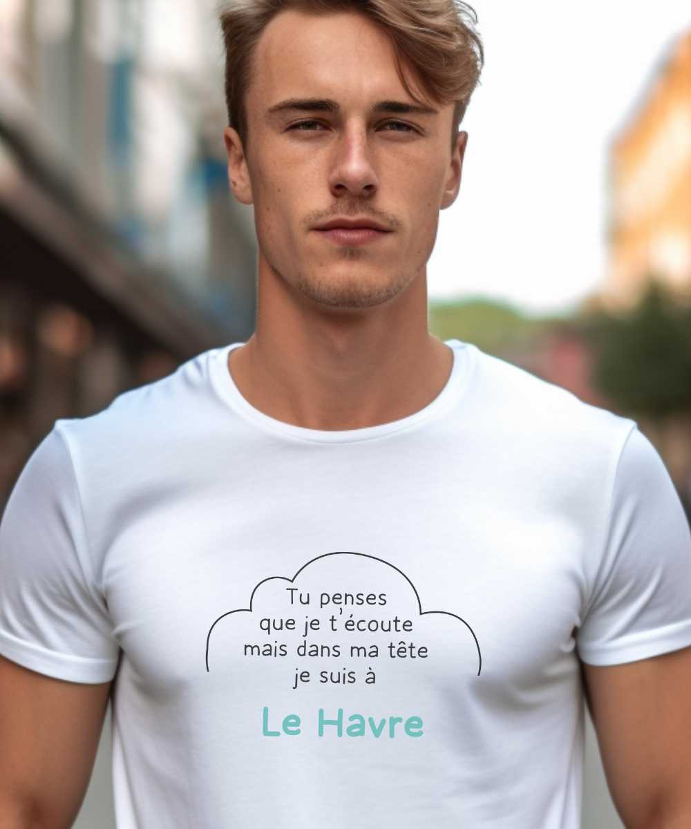 T-Shirt Blanc Tu penses que je t’écoute mais dans ma tête je suis à Le Havre Pour homme-1