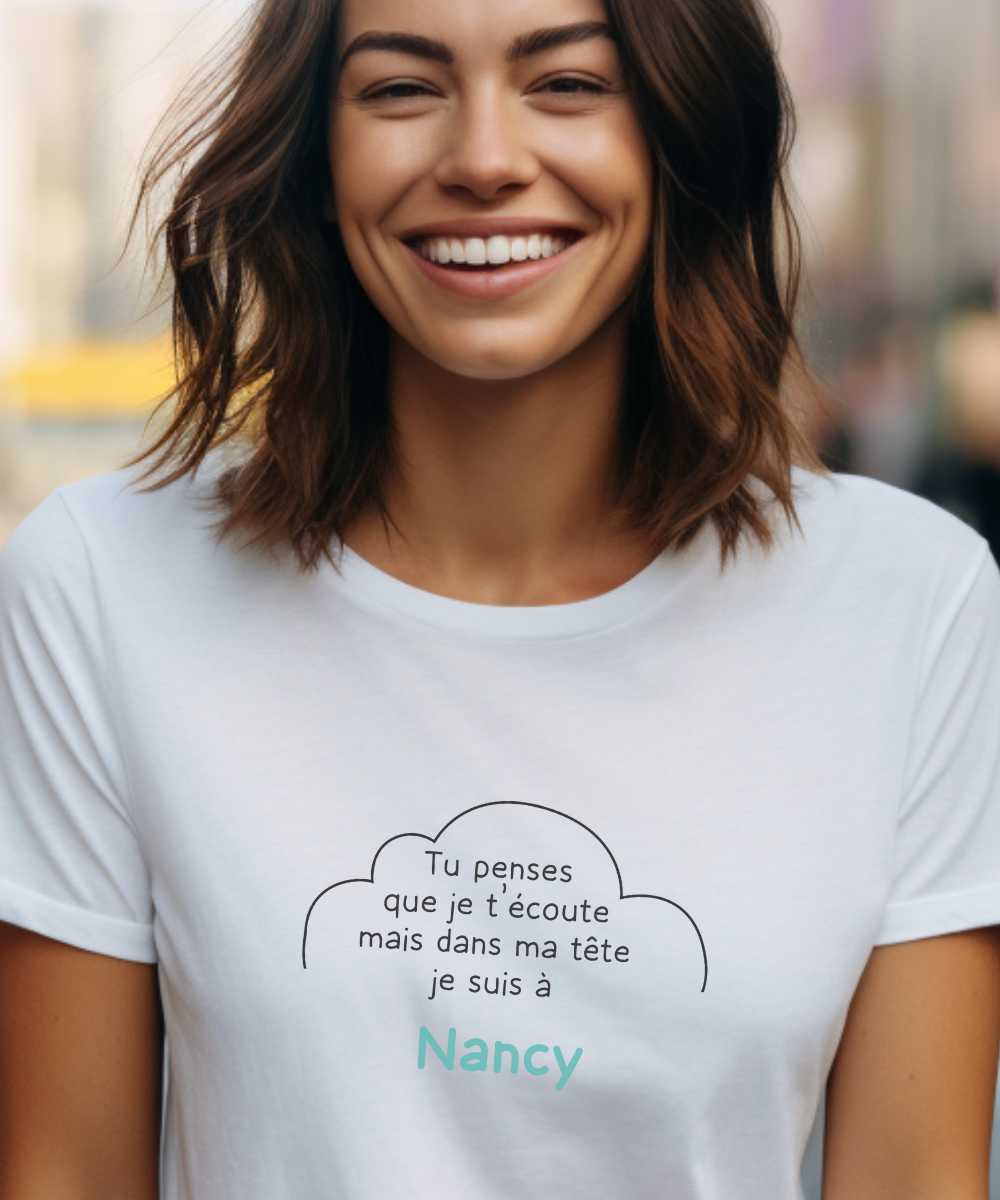 T-Shirt Blanc Tu penses que je t'écoute mais dans ma tête je suis à Nancy Pour femme-1